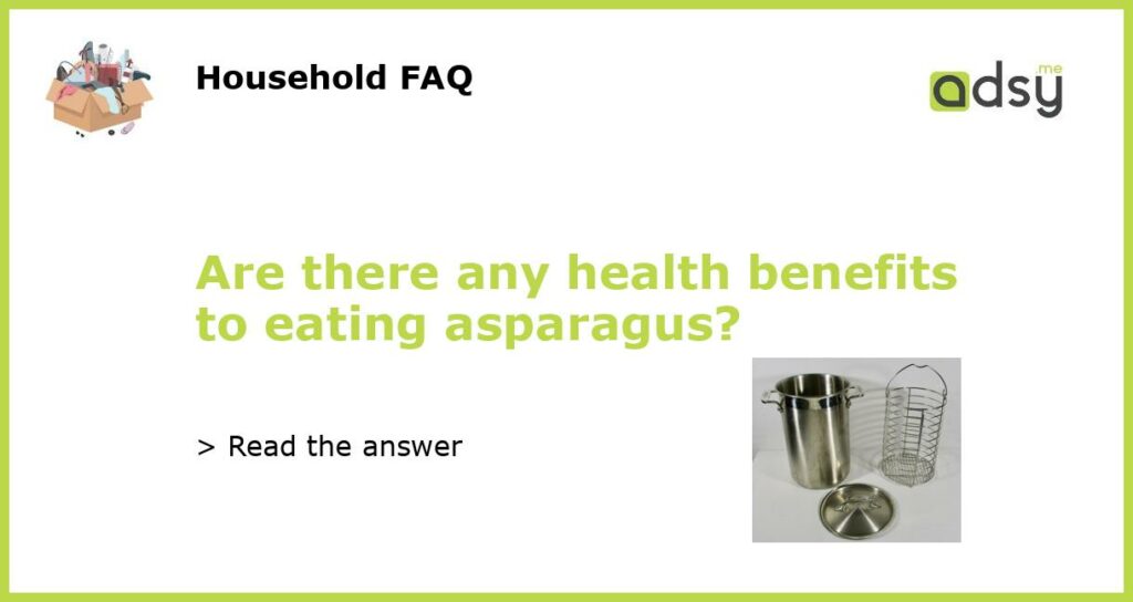Are there any health benefits to eating asparagus featured