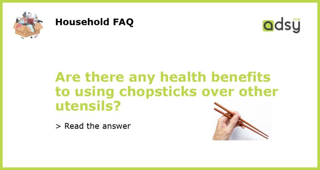 Are there any health benefits to using chopsticks over other utensils?