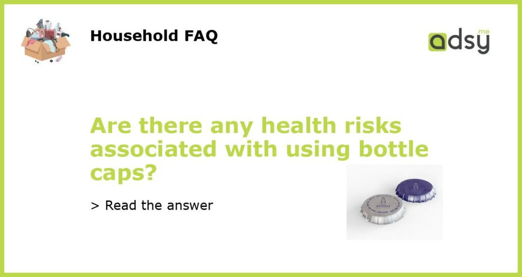 Are there any health risks associated with using bottle caps featured