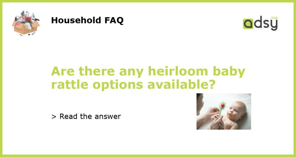 Are there any heirloom baby rattle options available featured