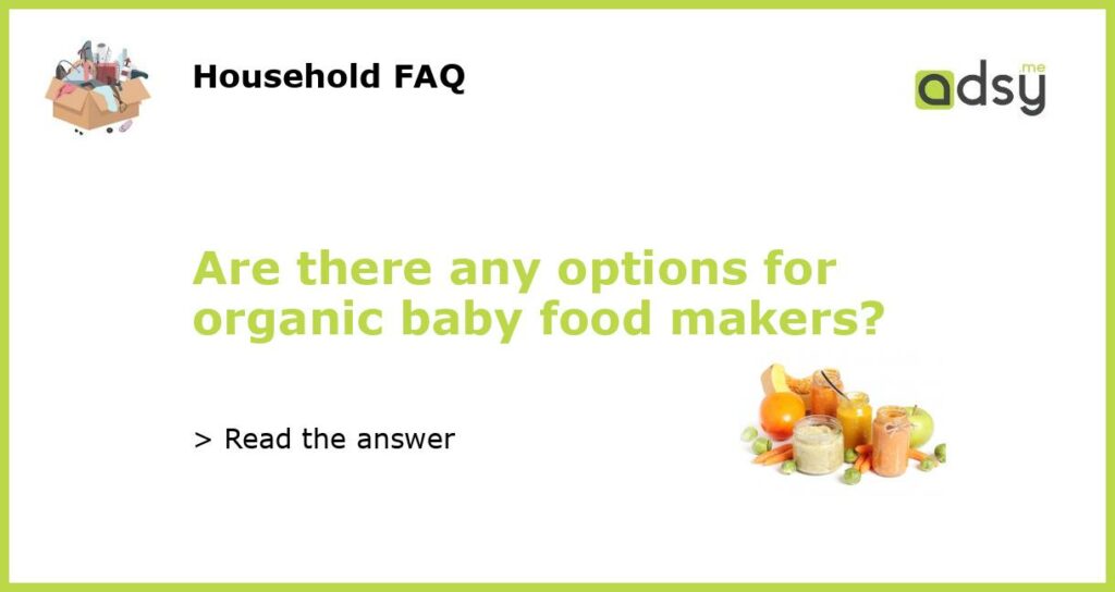 Are there any options for organic baby food makers featured