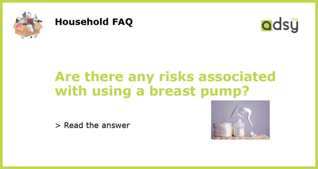 Are there any risks associated with using a breast pump featured
