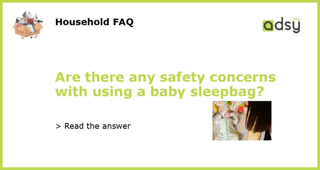 Are there any safety concerns with using a baby sleepbag?