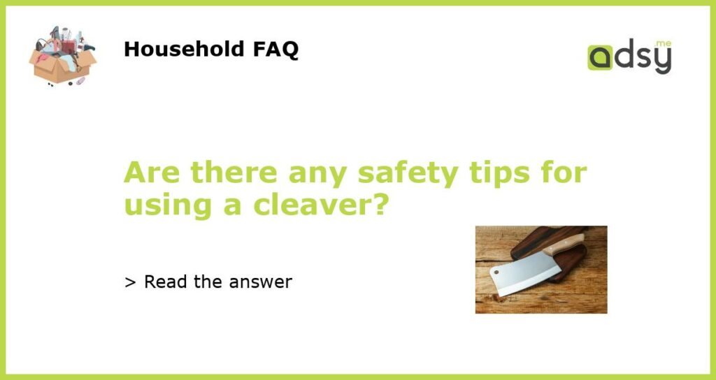 Are there any safety tips for using a cleaver featured