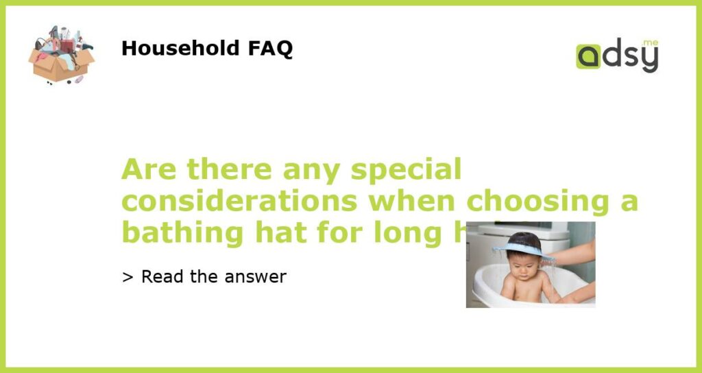 Are there any special considerations when choosing a bathing hat for long hair featured