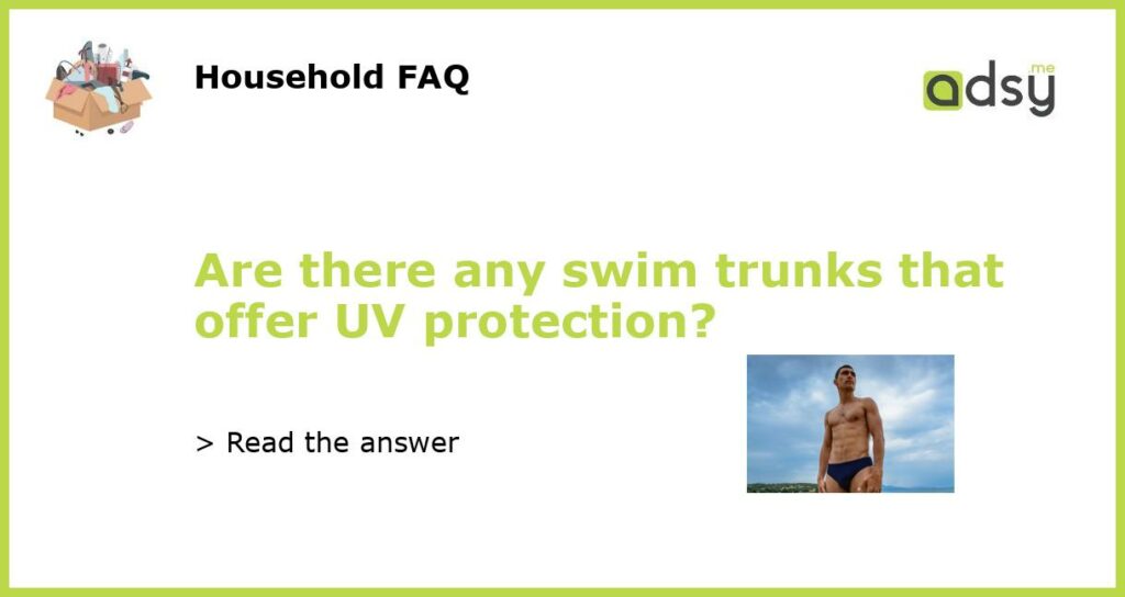 Are there any swim trunks that offer UV protection featured