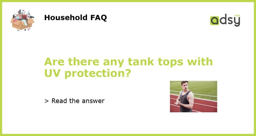 Are there any tank tops with UV protection featured