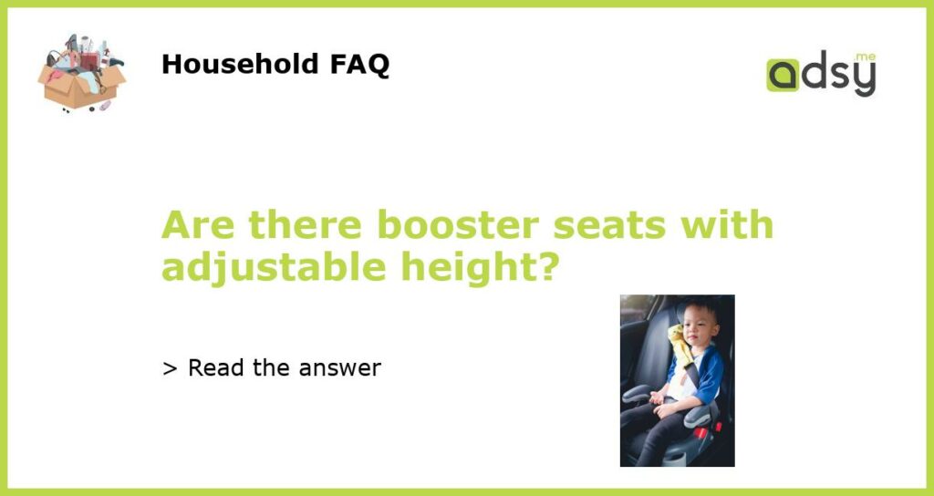 Are there booster seats with adjustable height featured