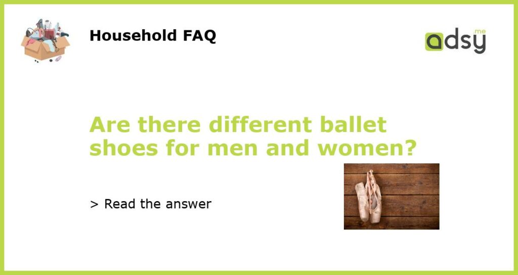 Are there different ballet shoes for men and women featured