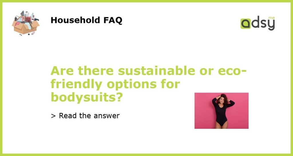 Are there sustainable or eco friendly options for bodysuits featured