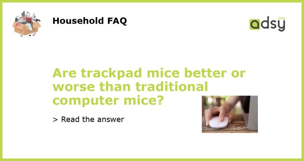 Are trackpad mice better or worse than traditional computer mice featured