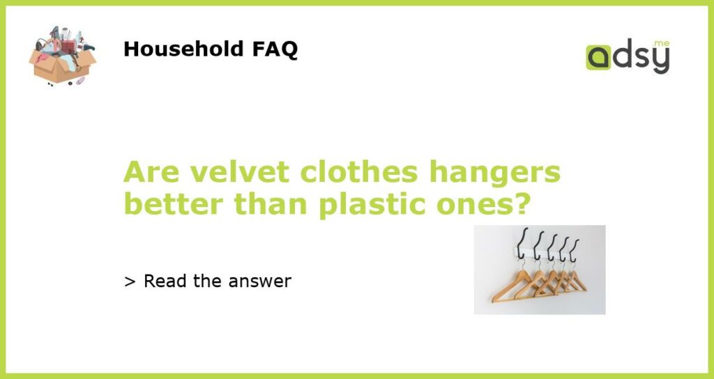 Are velvet clothes hangers better than plastic ones featured