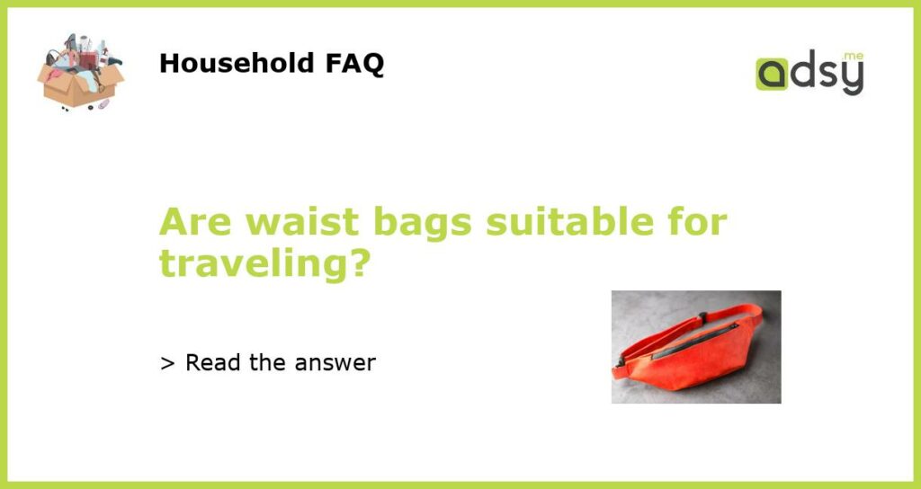 Are waist bags suitable for traveling featured