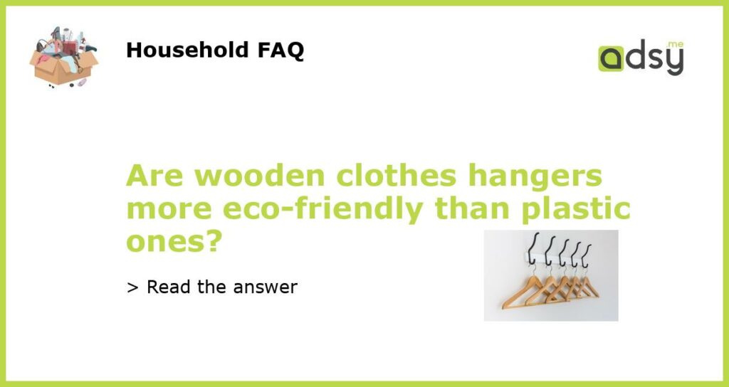 Are wooden clothes hangers more eco friendly than plastic ones featured