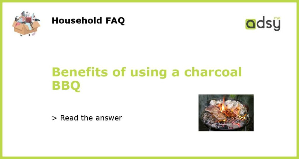 Benefits of using a charcoal BBQ