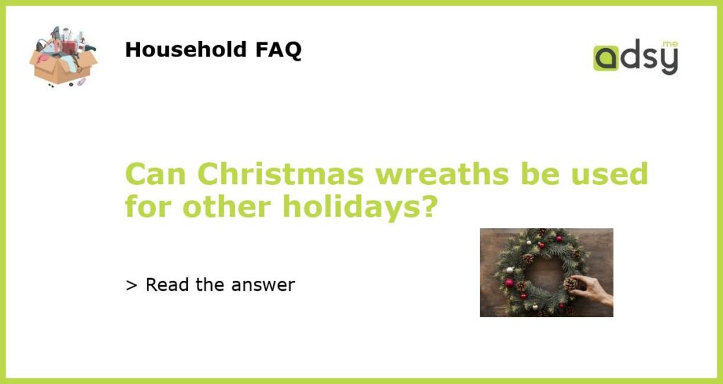 Can Christmas wreaths be used for other holidays featured