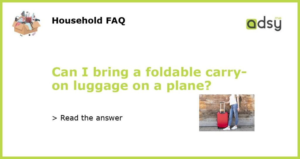 Can I bring a foldable carry on luggage on a plane featured