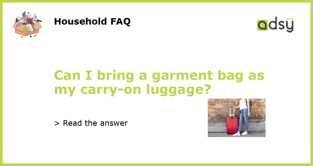 Can I bring a garment bag as my carry on luggage featured