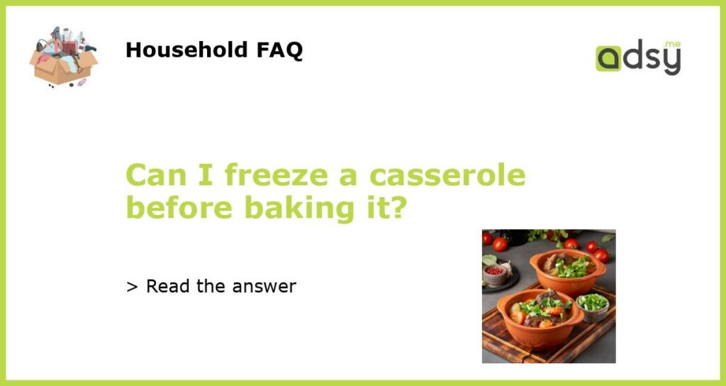 Can I freeze a casserole before baking it featured
