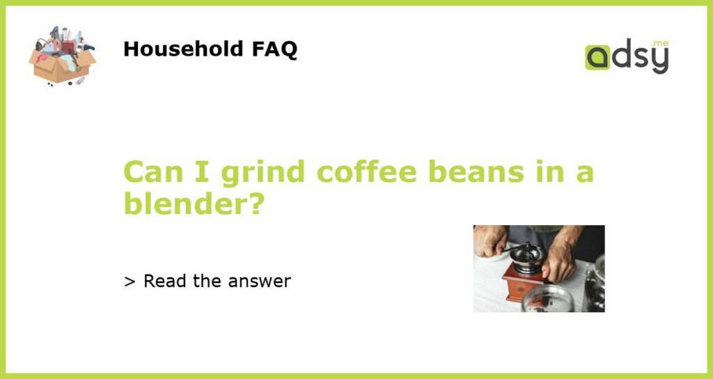 Can I grind coffee beans in a blender featured