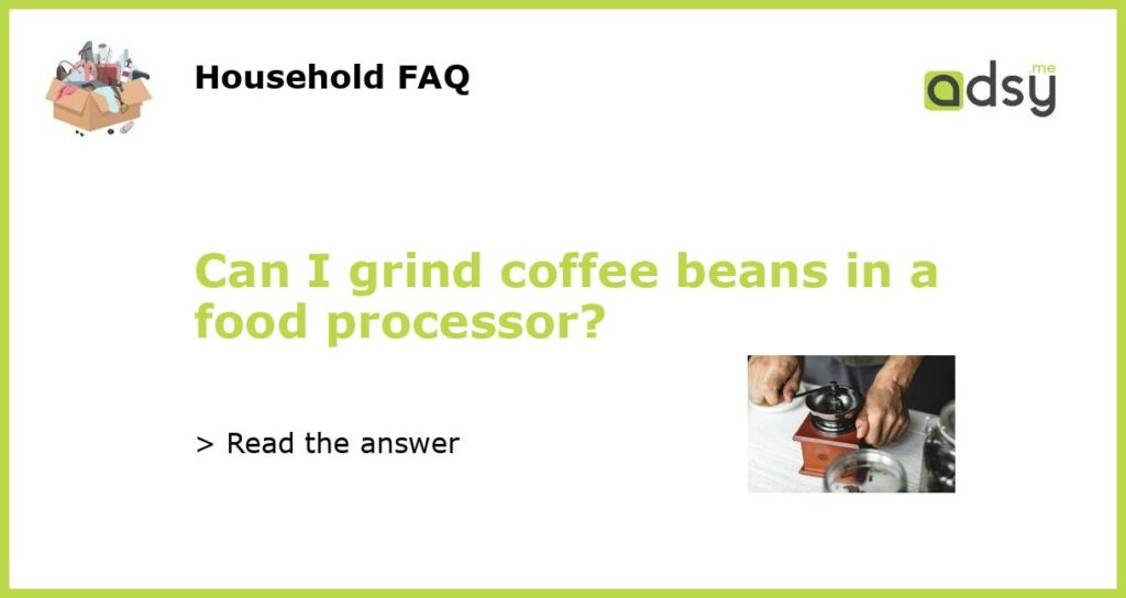 Can I grind coffee beans in a food processor featured