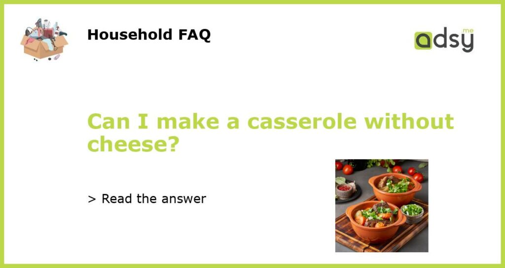Can I make a casserole without cheese featured