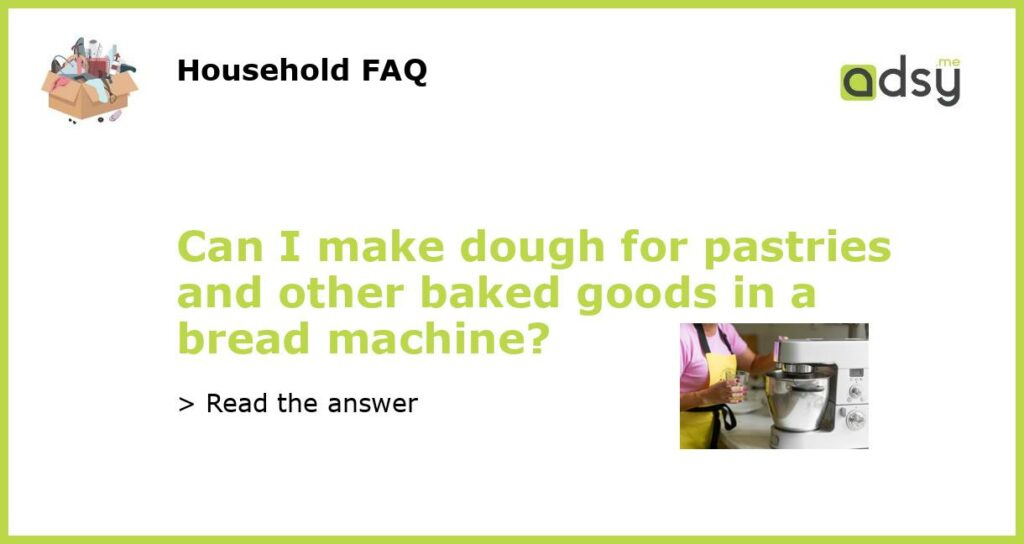 Can I make dough for pastries and other baked goods in a bread machine featured