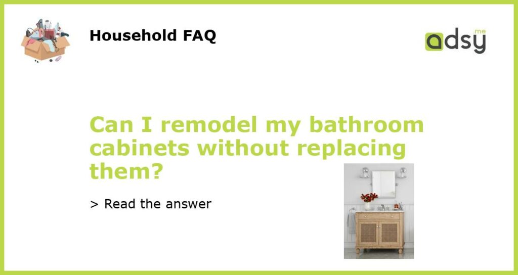Can I remodel my bathroom cabinets without replacing them featured