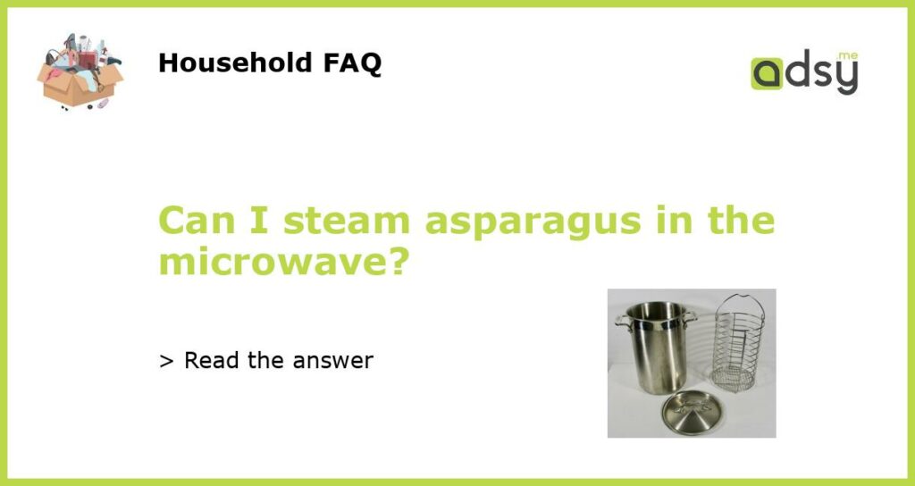 Can I steam asparagus in the microwave featured
