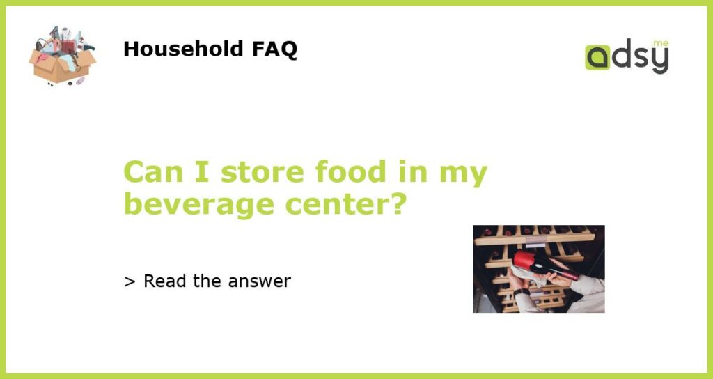 Can I store food in my beverage center featured