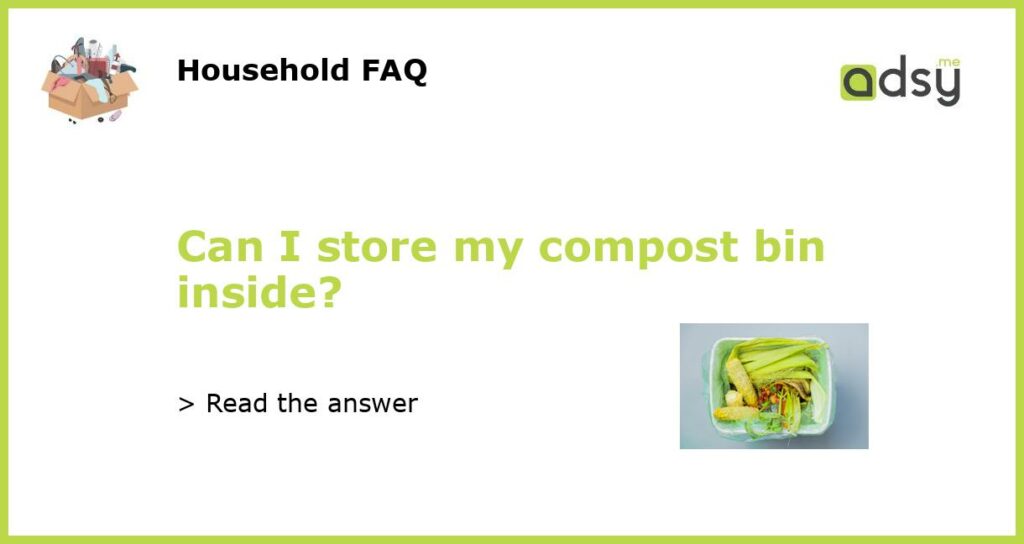 Can I store my compost bin inside featured