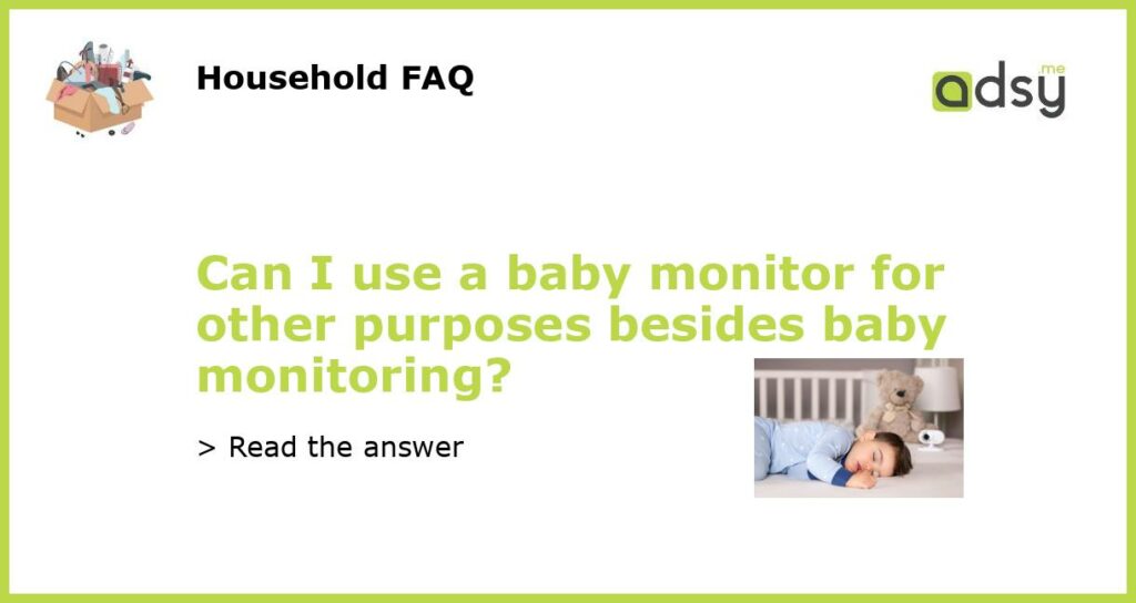 Can I use a baby monitor for other purposes besides baby monitoring?