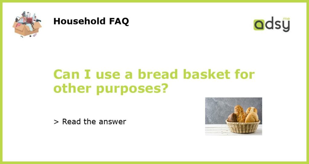 Can I use a bread basket for other purposes featured