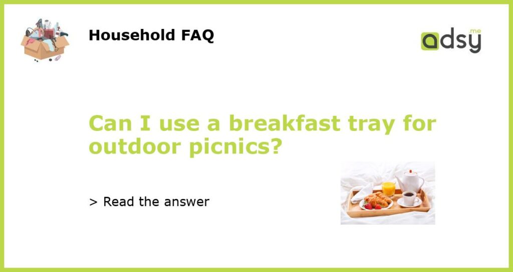 Can I use a breakfast tray for outdoor picnics featured