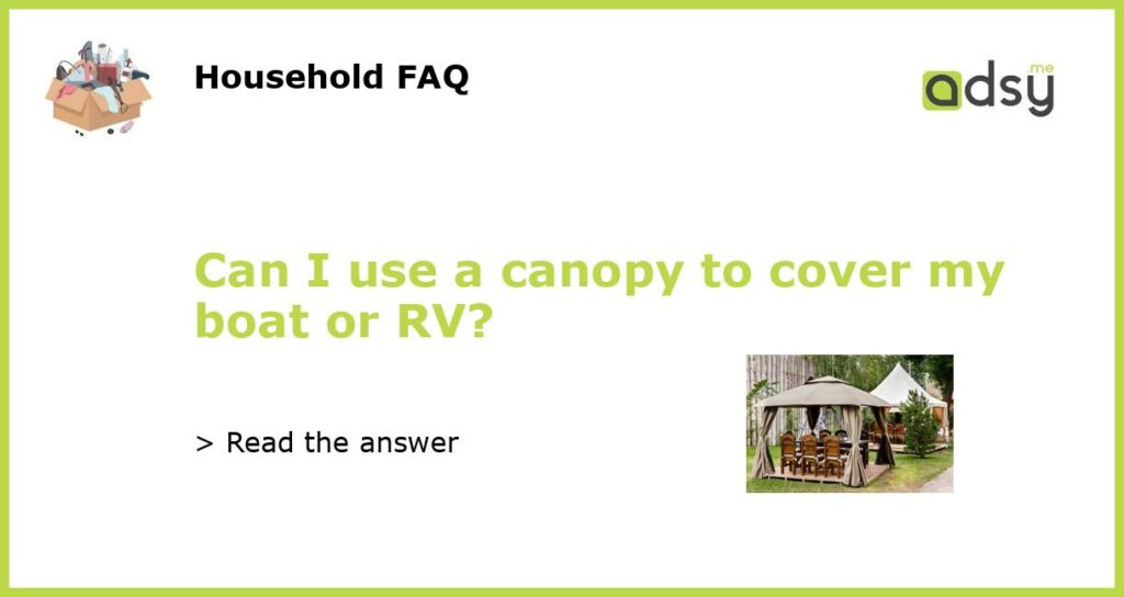 Can I use a canopy to cover my boat or RV featured