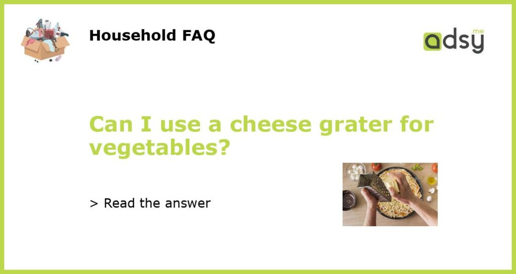 Can I use a cheese grater for vegetables featured