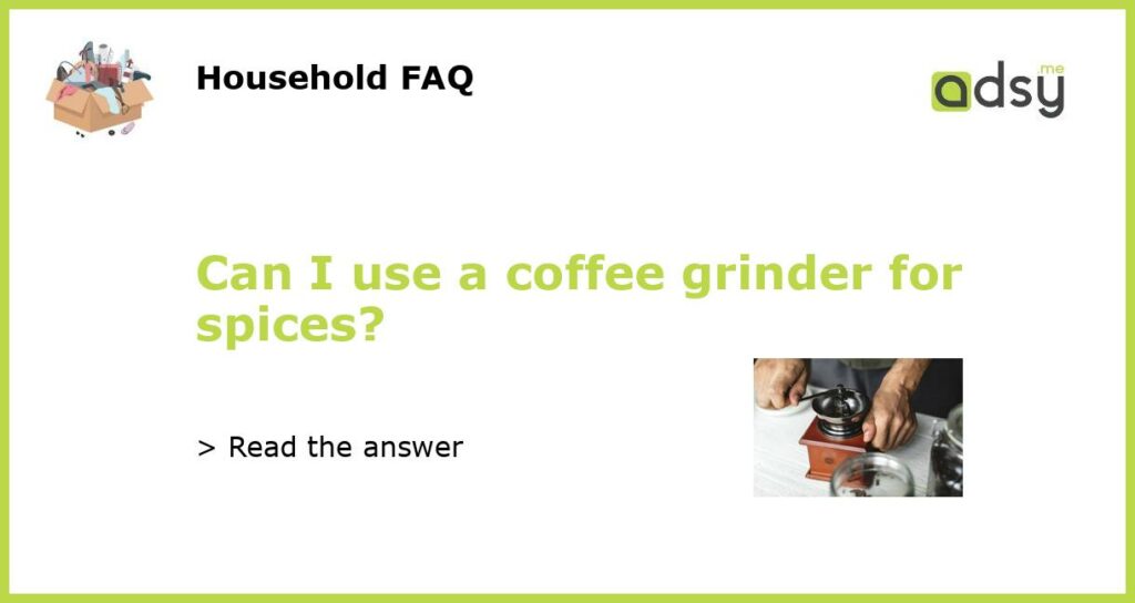 Can I use a coffee grinder for spices featured