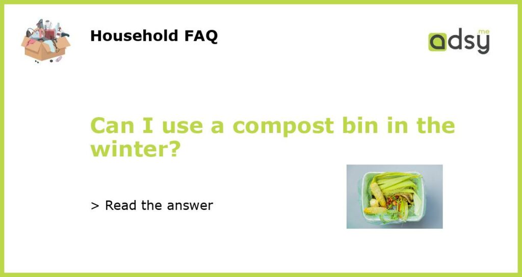Can I use a compost bin in the winter?