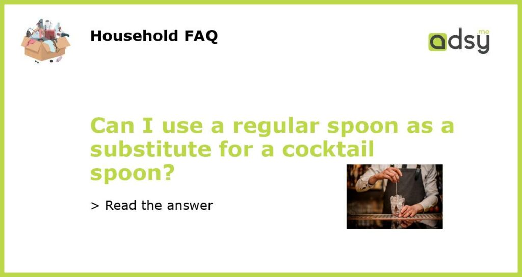 Can I use a regular spoon as a substitute for a cocktail spoon featured