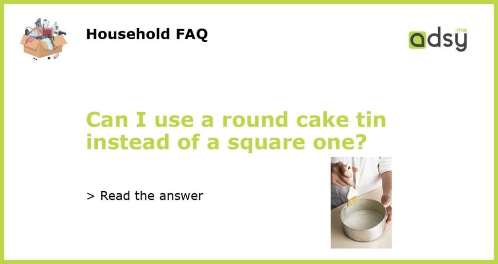 Can I use a round cake tin instead of a square one featured