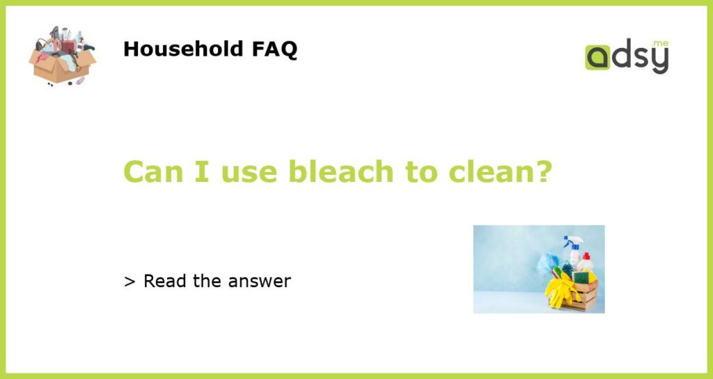 Can I use bleach to clean?