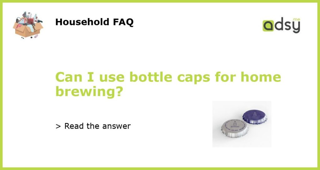 Can I use bottle caps for home brewing featured