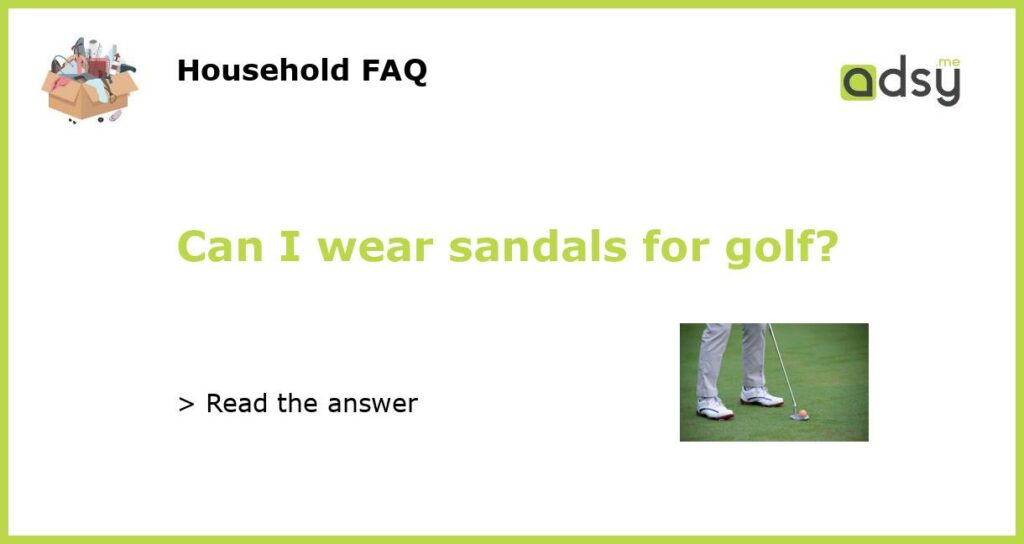 Can I wear sandals for golf featured