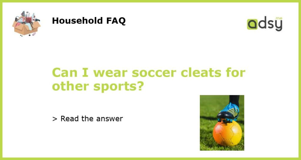 Can I wear soccer cleats for other sports featured