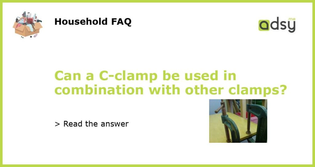 Can a C clamp be used in combination with other clamps featured