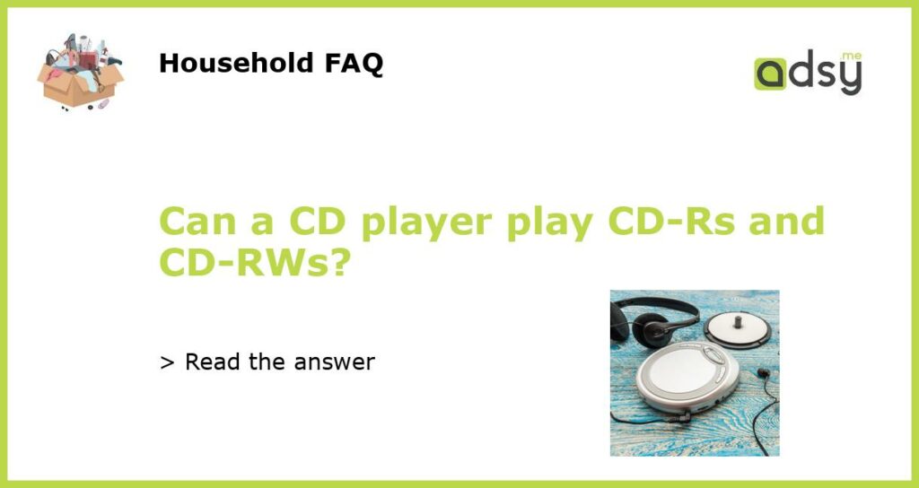 Can a CD player play CD Rs and CD RWs featured