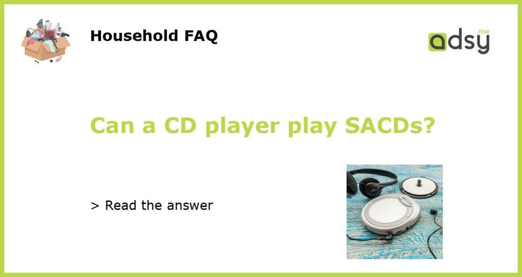Can a CD player play SACDs featured