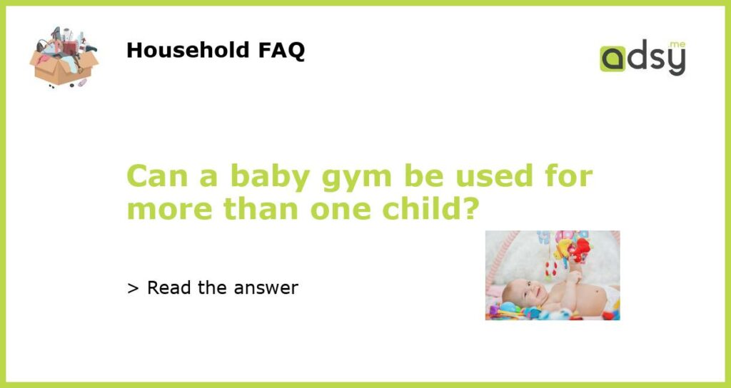 Can a baby gym be used for more than one child featured