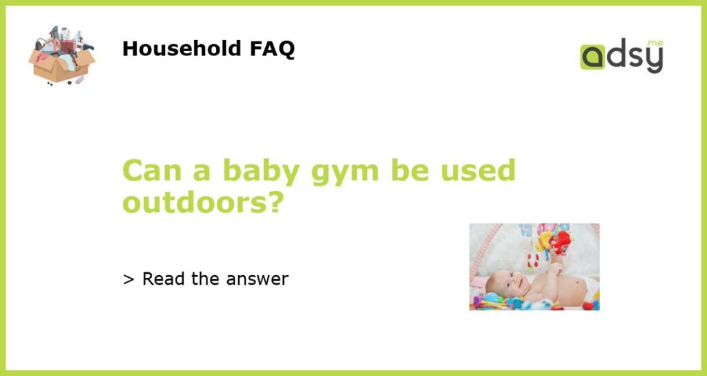 Can a baby gym be used outdoors?