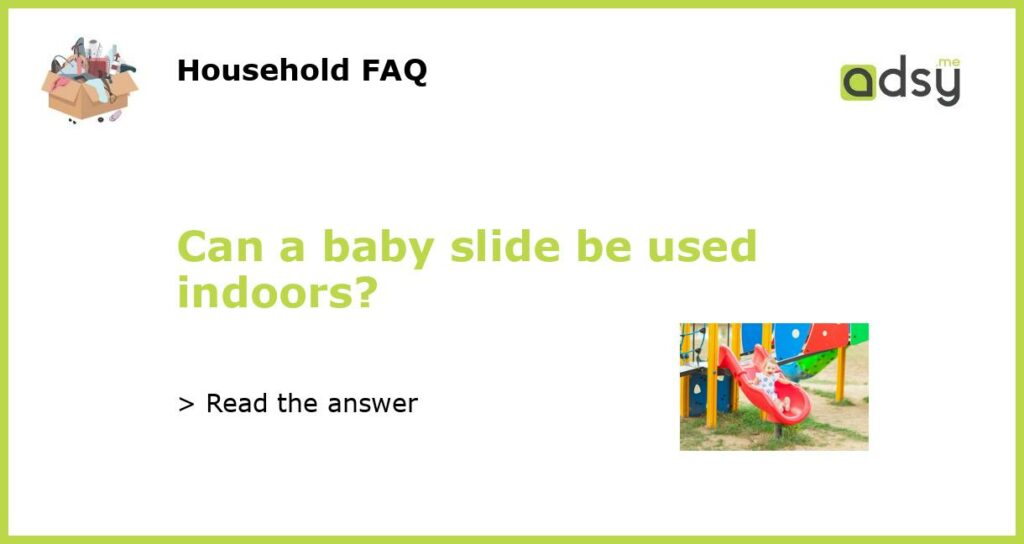 Can a baby slide be used indoors featured